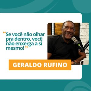 InteriorIza 1: Geraldo Rufino – Autoconhecimento vem antes de propósito – EP1 Interioriza