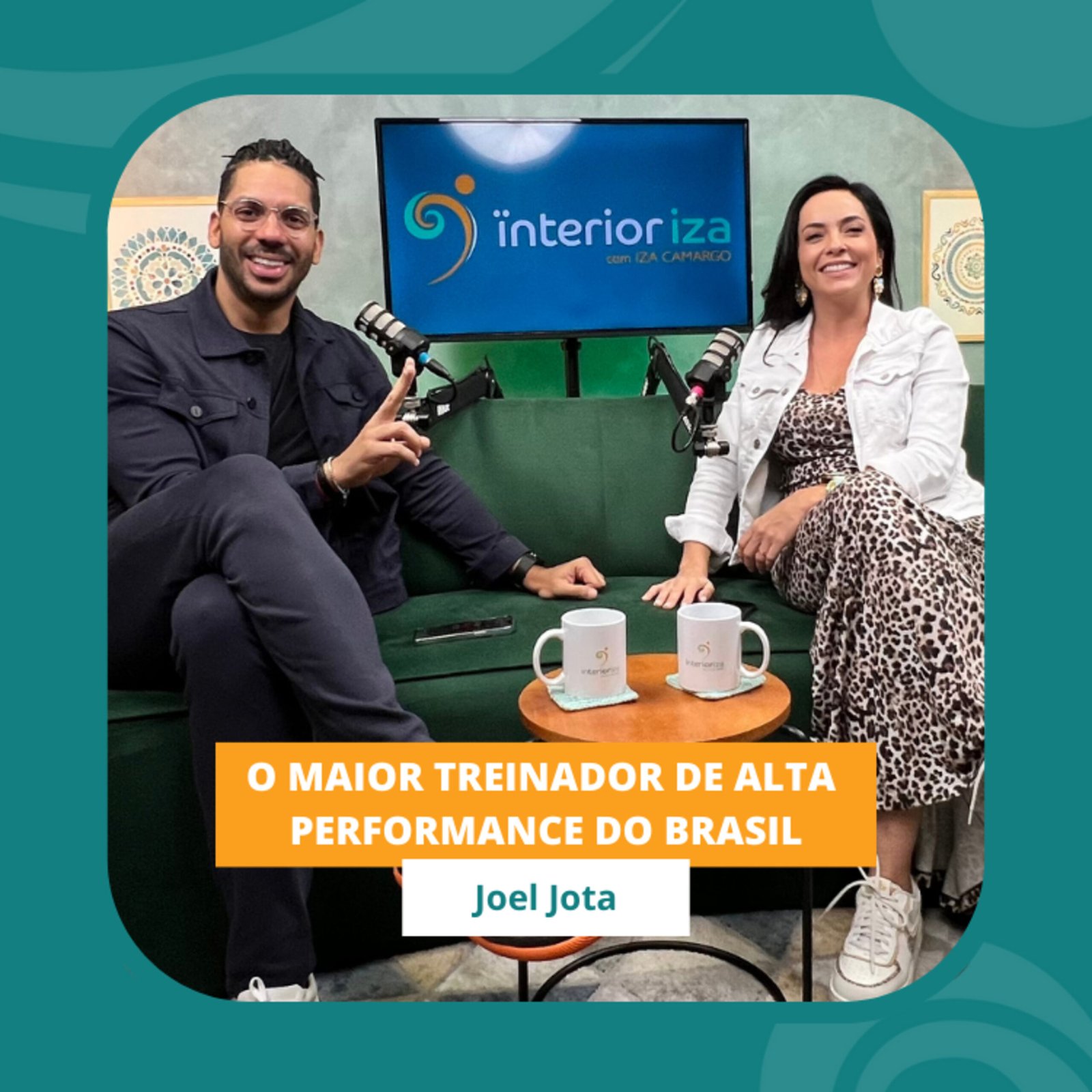 InteriorIza 31: Joel Jota: Conheça o maior treinador de alta performance do Brasil – Interior Ïza