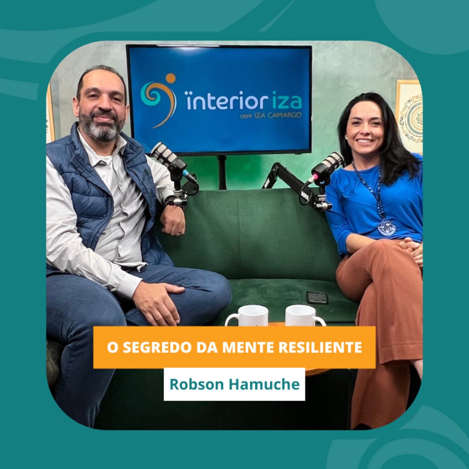 InteriorIza 32: Explorando a Resiliência Humana com Robson Hamuche – Ïnterior Iza