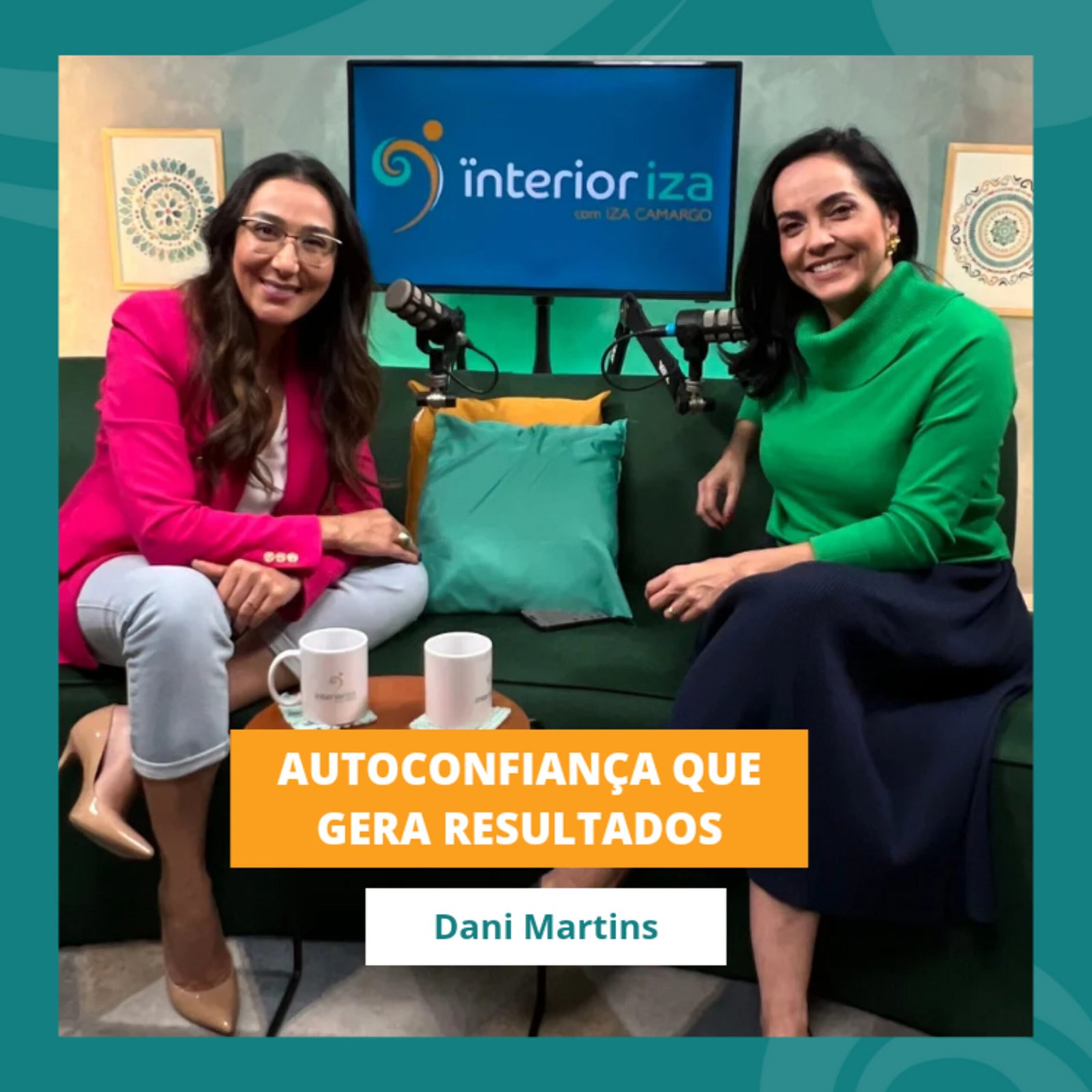 InteriorIza 37: Vender é uma arte que exige autoconfiança e técnica – Dani martins – ÏnteriorIza Ep 37