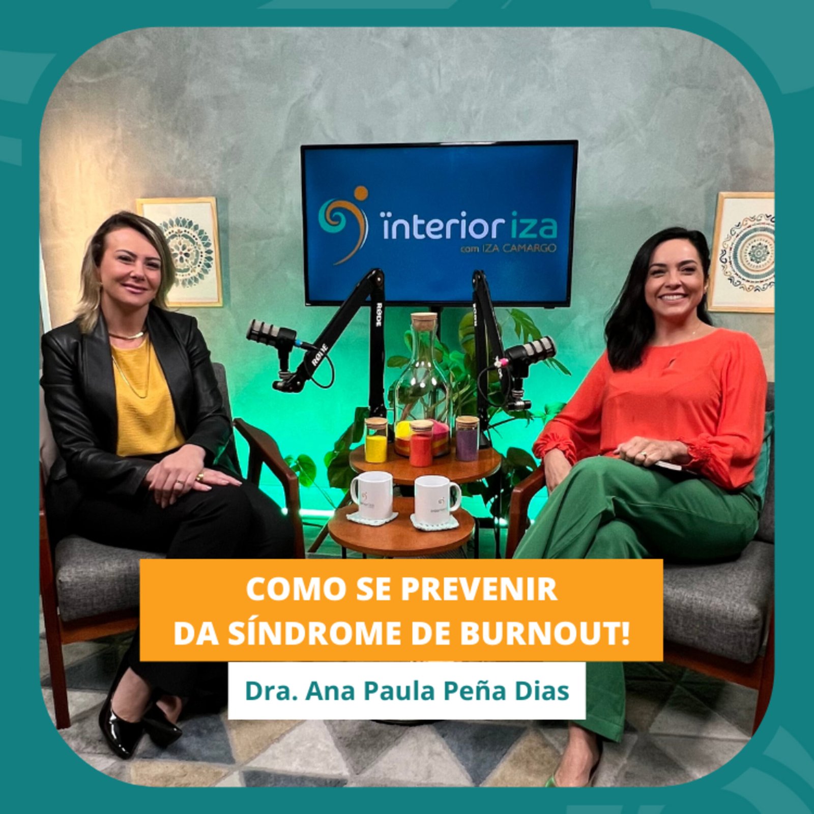 InteriorIza 53: Como funciona a prevenção da Síndrome de Burnout – Dra. Ana Paula Peña Dias – EP 53 – Ïnterioriza