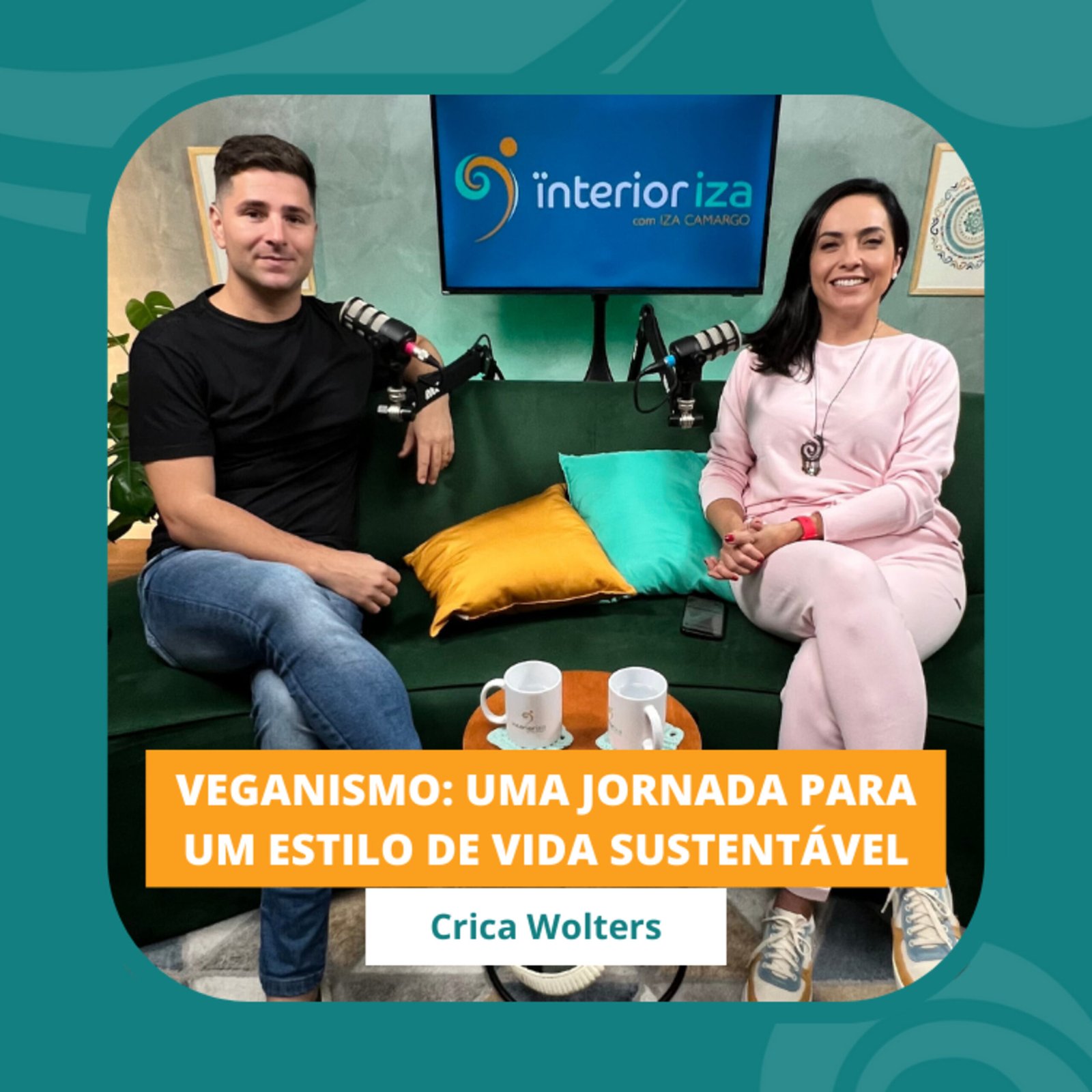 InteriorIza 56: Efeitos de um estilo de vida vegano. Crica Wolters – EP 56 – Ïnterioriza