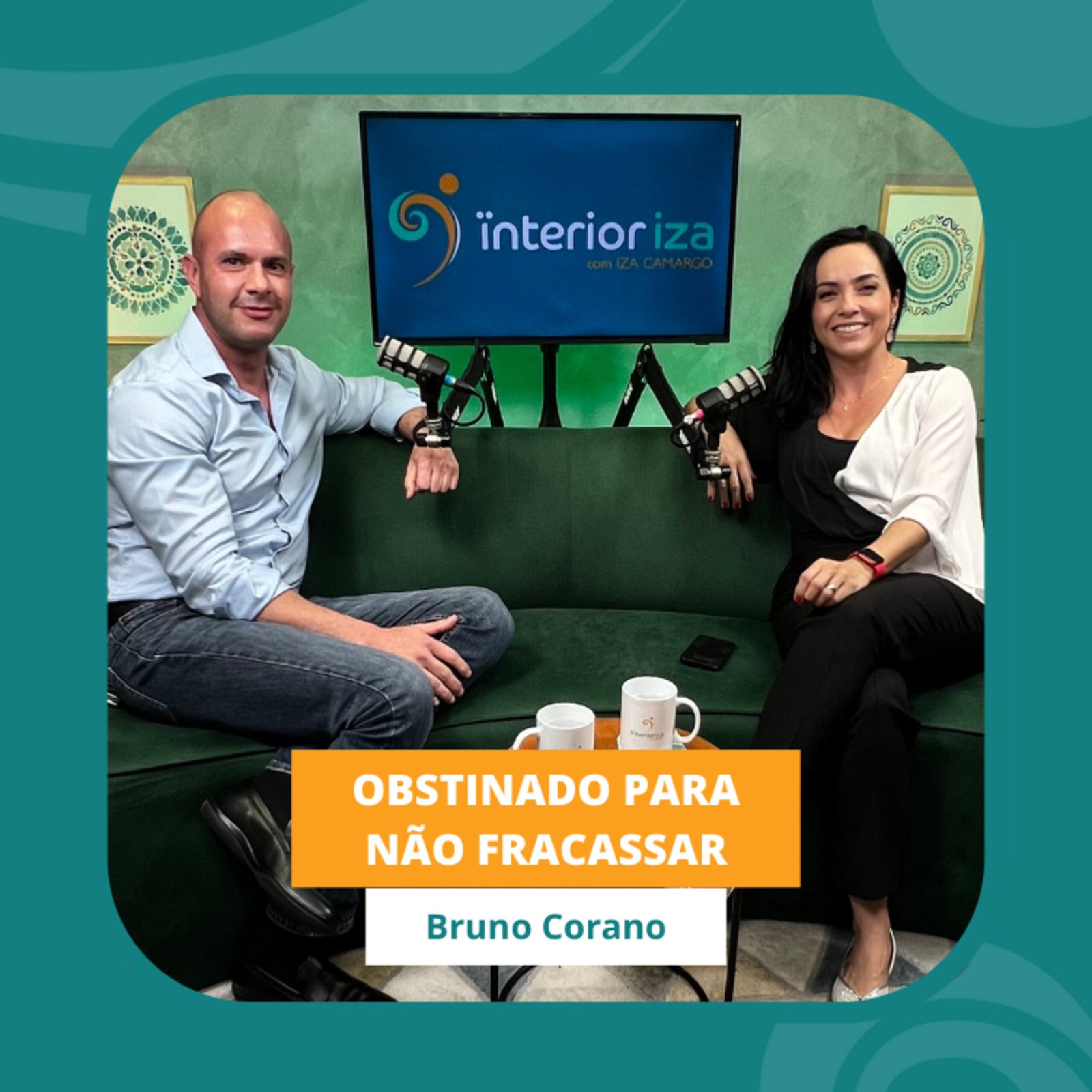 InteriorIza 57: Obstinado para não fracassar. Bruno Corano – EP 57 – Ïnterioriza