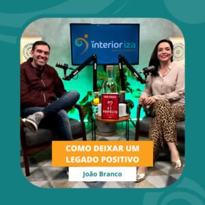 InteriorIza 58: Como ser de verdade trabalhando com propósito? João Branco – EP 58 – Ïnterioriza