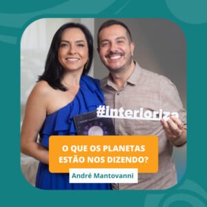 InteriorIza 4: O que os planetas estão nos dizendo? André Mantovani – EP 04 – Ïnterioriza 2ºTemporada