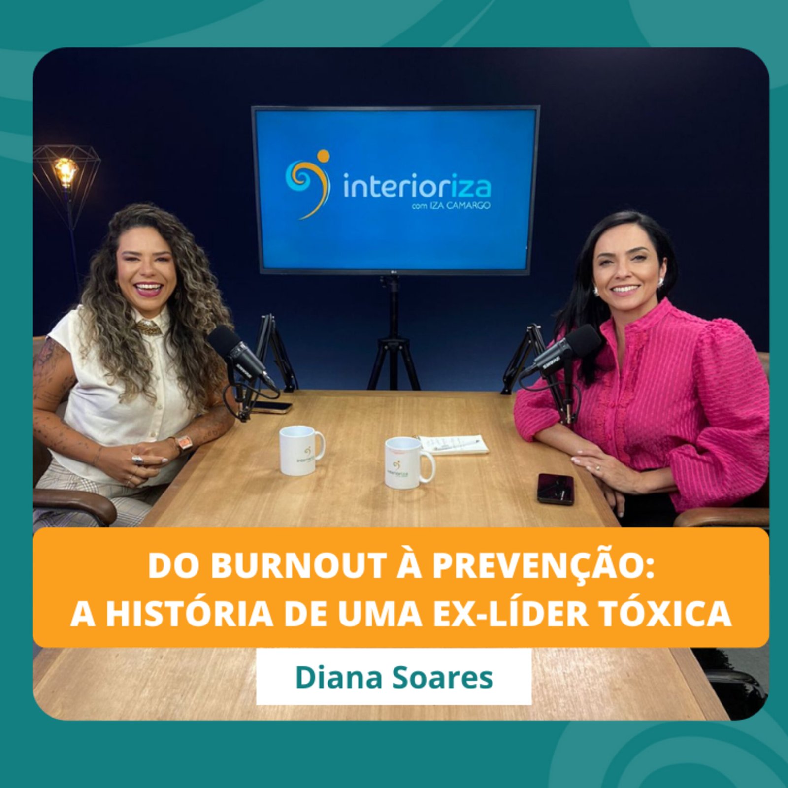 InteriorIza 7: Do Burnout à Prevenção: A História de Uma Ex-Líder Tóxica – EP 07 – Ïnterioriza 2ºTemporada