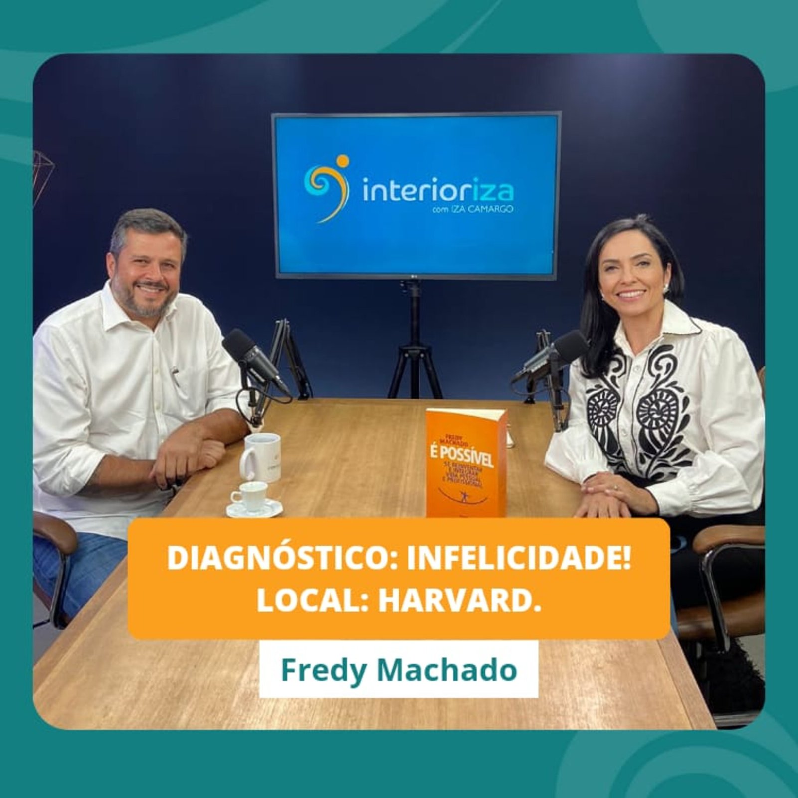 InteriorIza 8: Diagnóstico: Infelicidade! – Local: Harvard – com Fredy Machado – EP 08 – Ïnterioriza 2ºTemporada