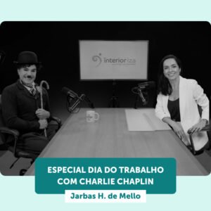 InteriorIza 10: Especial dia do Trabalho com Charlie Chaplin (Jarbas H. de Mello) EP 10 – Ïnterioriza 2ºTemporada
