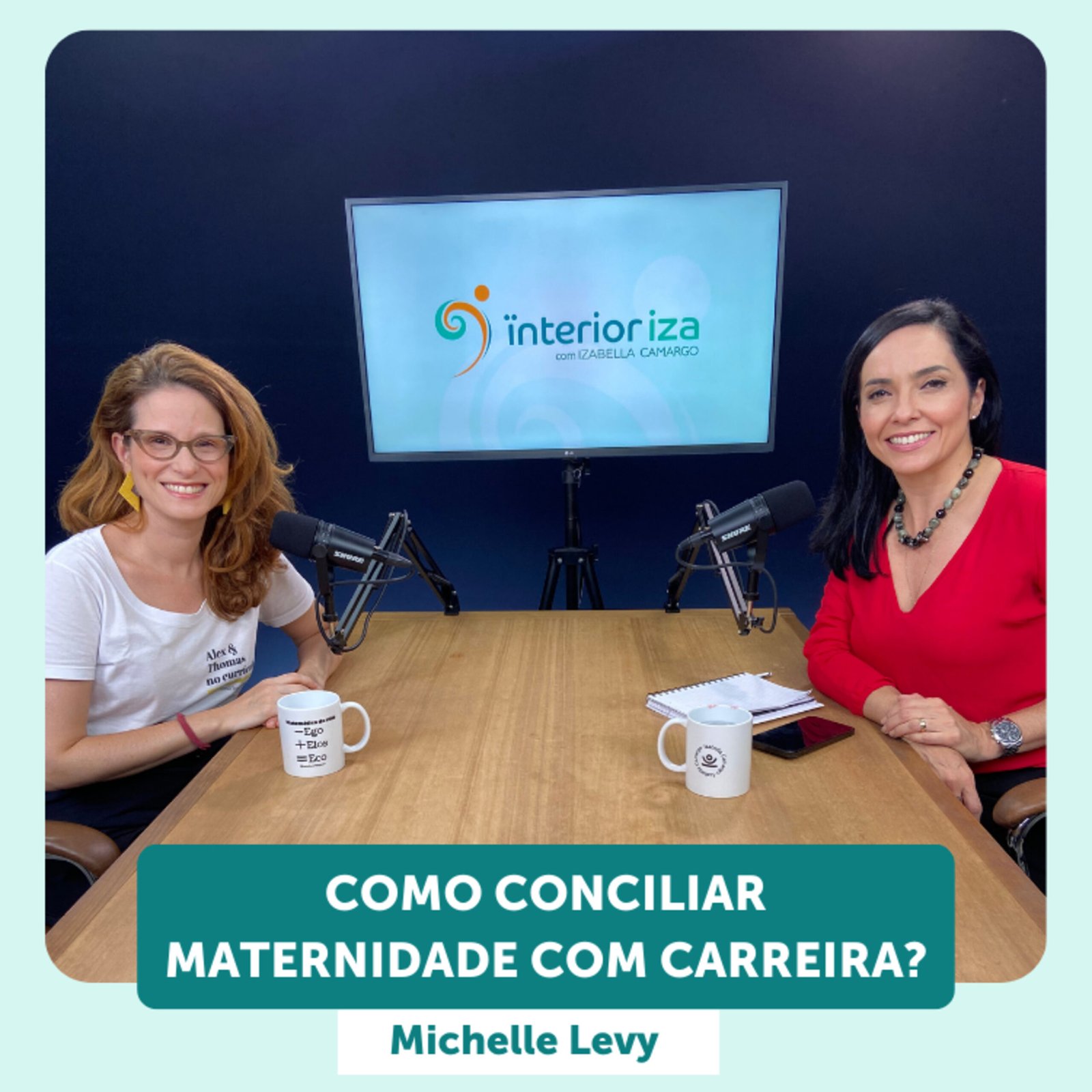 InteriorIza 11: Como conciliar maternidade com carreira – com Michelle Levy – EP 11 – Ïnterioriza 2ºTemporada