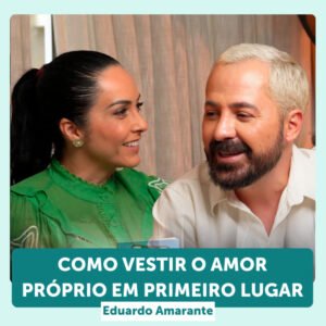 InteriorIza 16: Como vestir o amor próprio em 1ª lugar – com Eduardo Amarante – EP 16 – Ïnterioriza 2ºTemporada