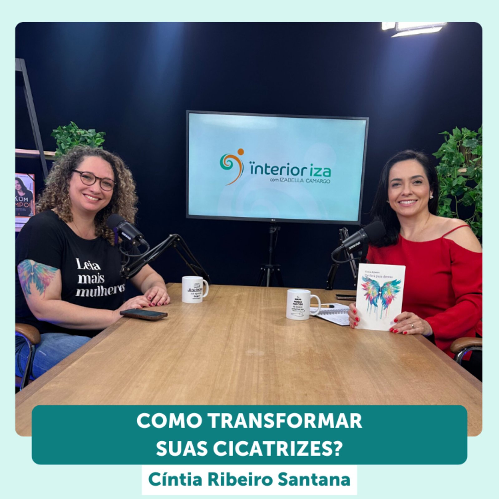 InteriorIza 27: Como transformar suas cicatrizes? com Cíntia Ribeiro Santana – EP 27 Ïnterioriza