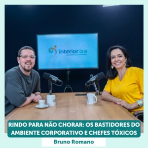 InteriorIza 33: Rindo para não chorar: Os bastidores do ambiente corporativo com Bruno Romano – EP 33 Ïnterioriza