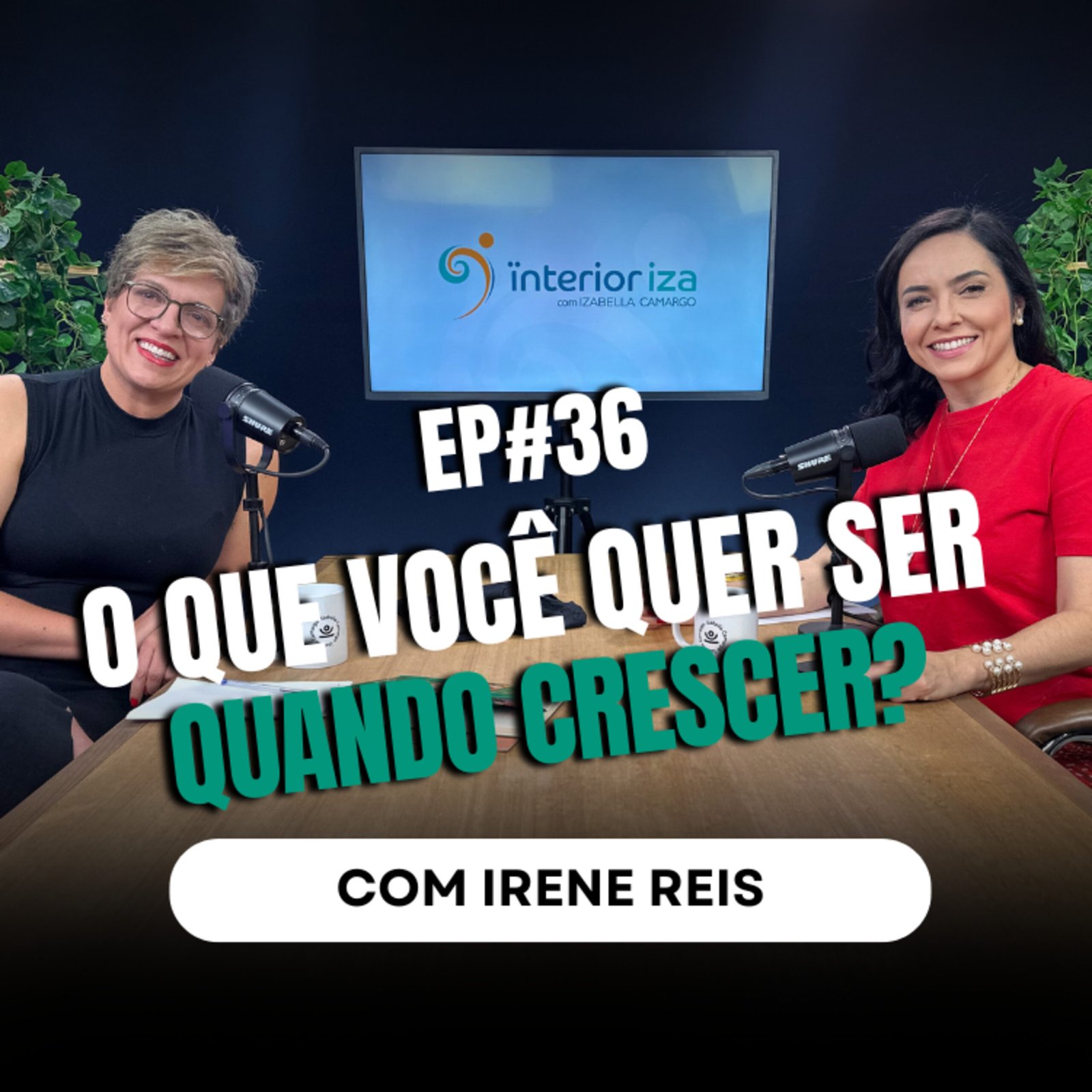InteriorIza 36: O que você quer ser quando crescer? Com Irene Reis – EP 36 Interioriza
