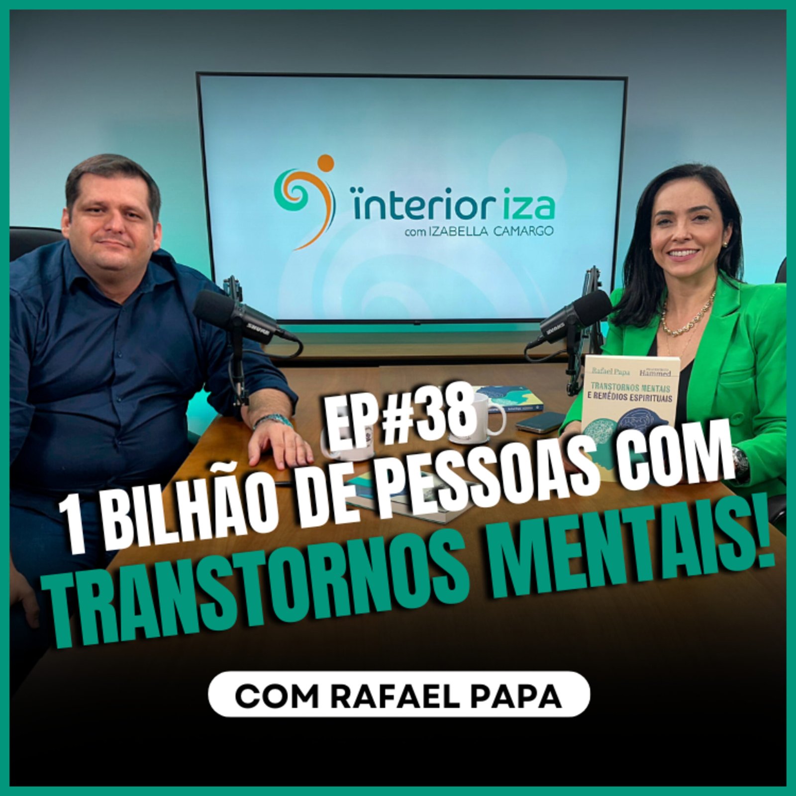 InteriorIza 38: 1 BILHÃO de PESSOAS com TRANSTORNOS MENTAIS! com o Psicólogo Rafael Papa – EP 38 Ïnterioriza