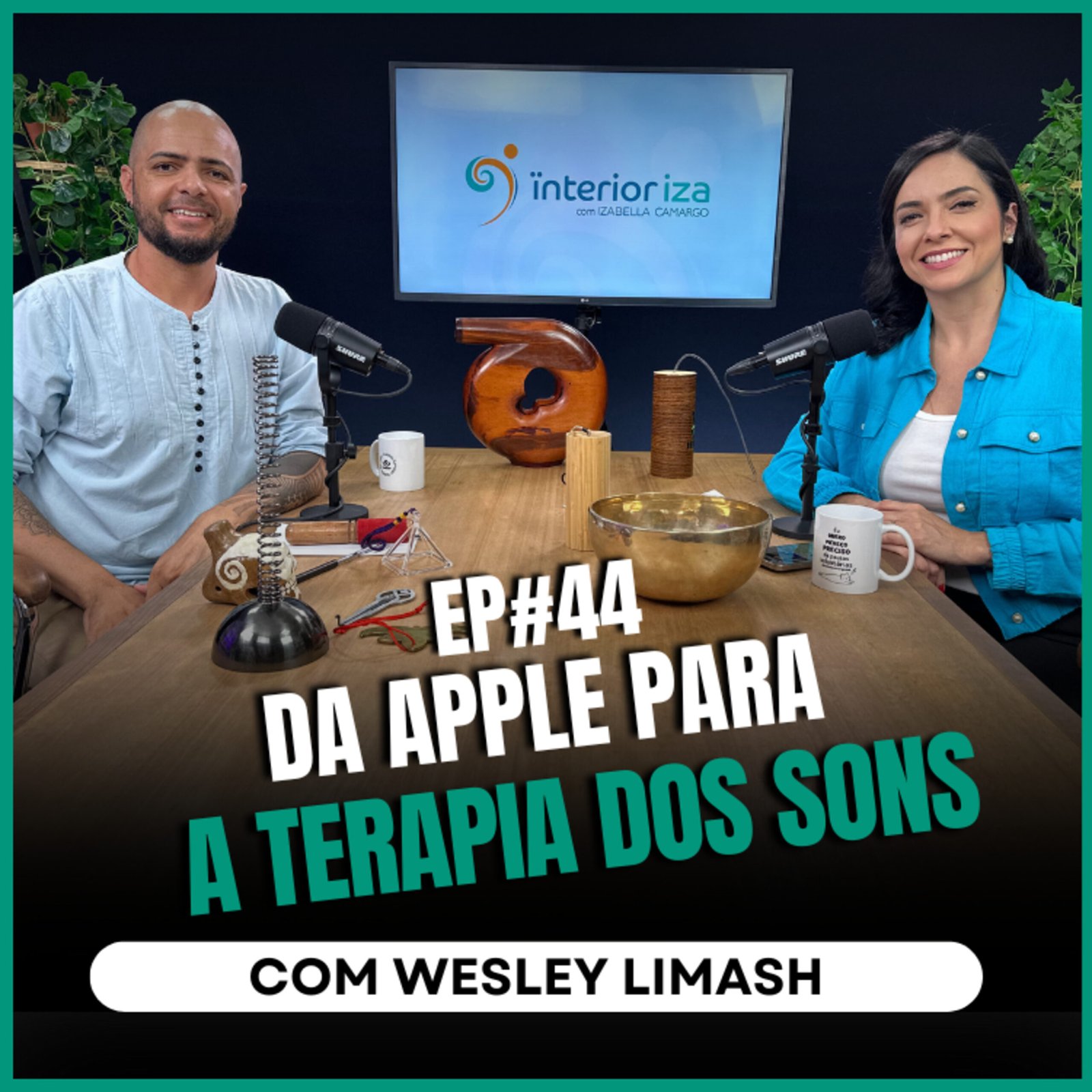 InteriorIza 44: Da Apple para a Terapia dos Sons com Wesley Limash no Ïnterioriza #44