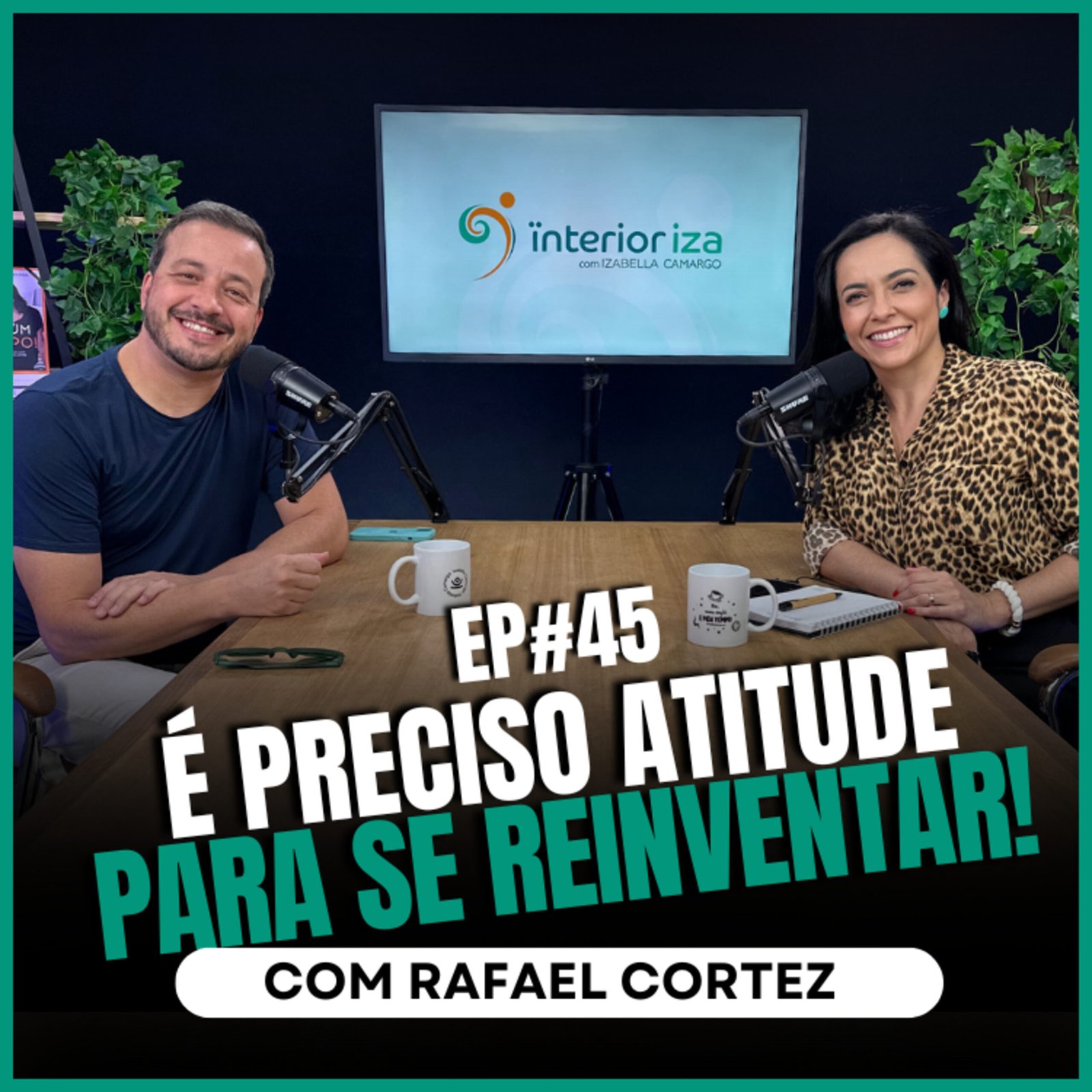 InteriorIza 45: É preciso atitude para se reinventar! com Rafael Cortez no Ïnterioriza #45