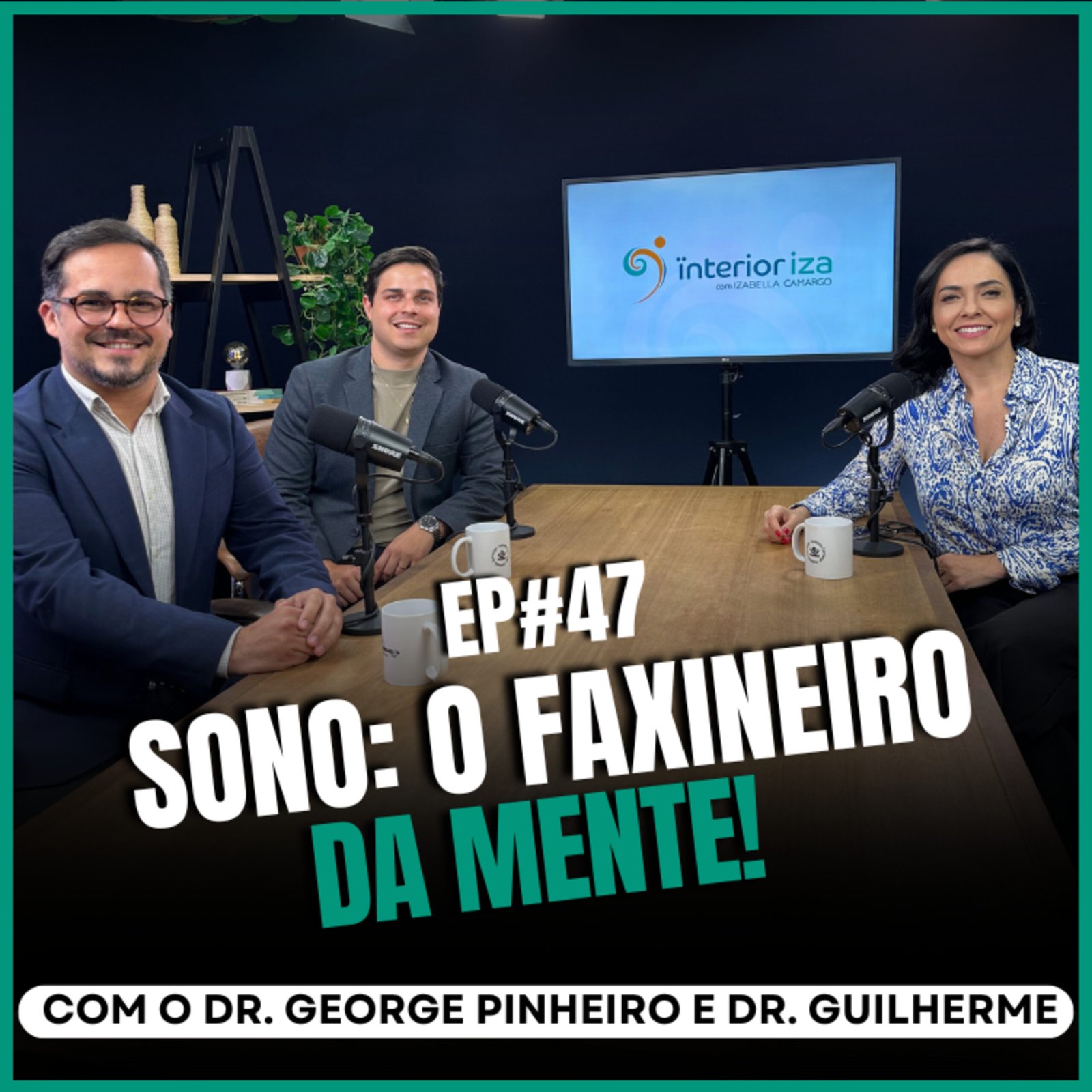 InteriorIza 47: Sono: O faxineiro da mente! com o Dr. George Pinheiro e Dr. Guilherme no Ïnterioriza #47