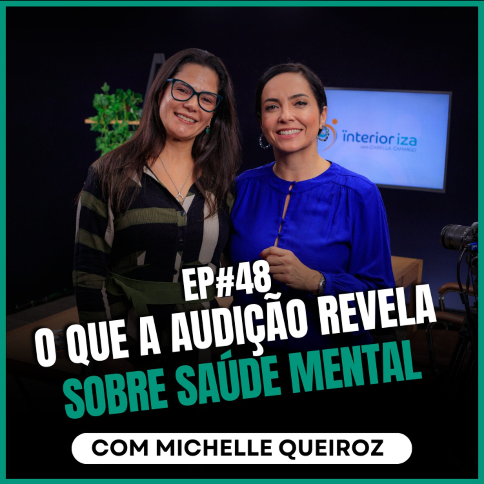 InteriorIza 48: O que a audição revela sobra a saúde Mental com Michelle Queiroz no Ïnterioriza #48
