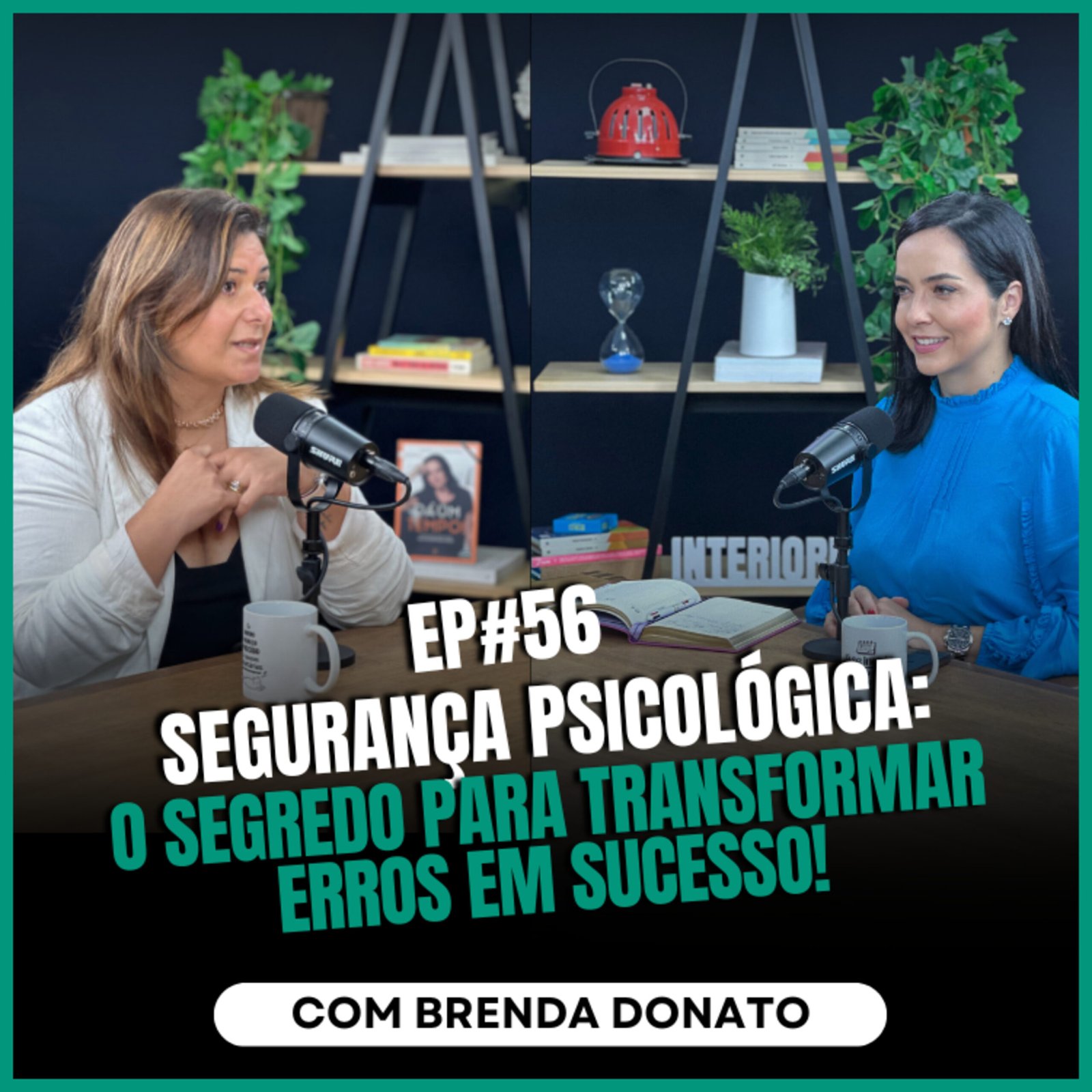 InteriorIza 56: Segurança Psicológica: O Segredo para Transformar Erros em Sucesso! com Brenda Donato no Ïnterioriza