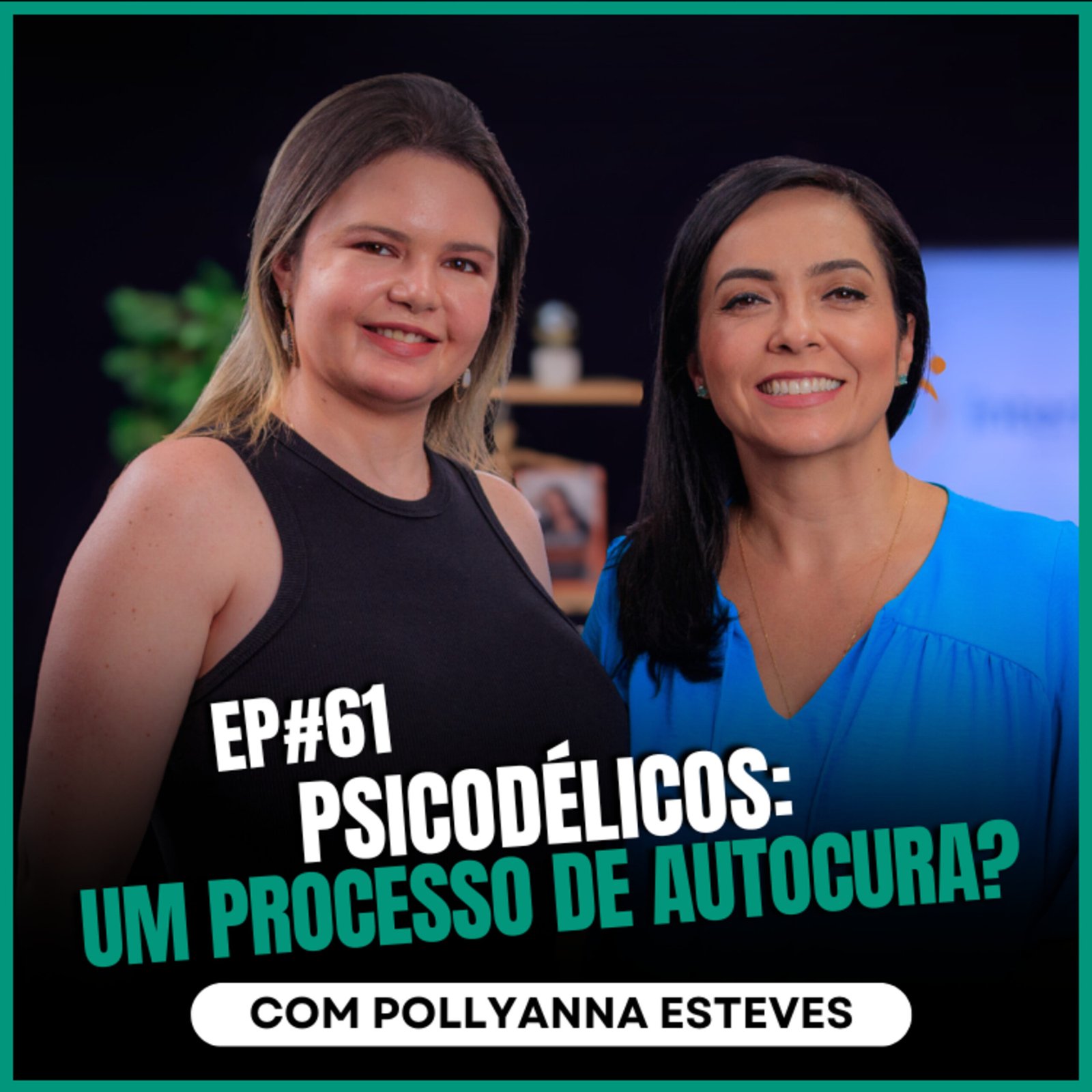 InteriorIza 61: Psicodélicos: Um processo de autocura? com Pollyanna Esteves no Ïnterioriza