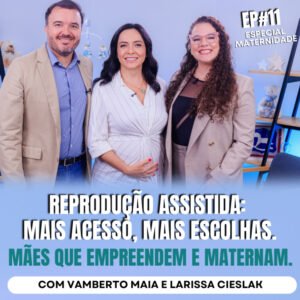 InteriorIza 10: Reprodução Assistida: Mais acesso, mais escolhas. Mães que empreendem e maternam.