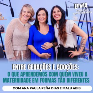 InteriorIza Entre Gerações e Adoções: O Que Aprendemos com Quem Viveu a Maternidade em Formas Tão Diferentes