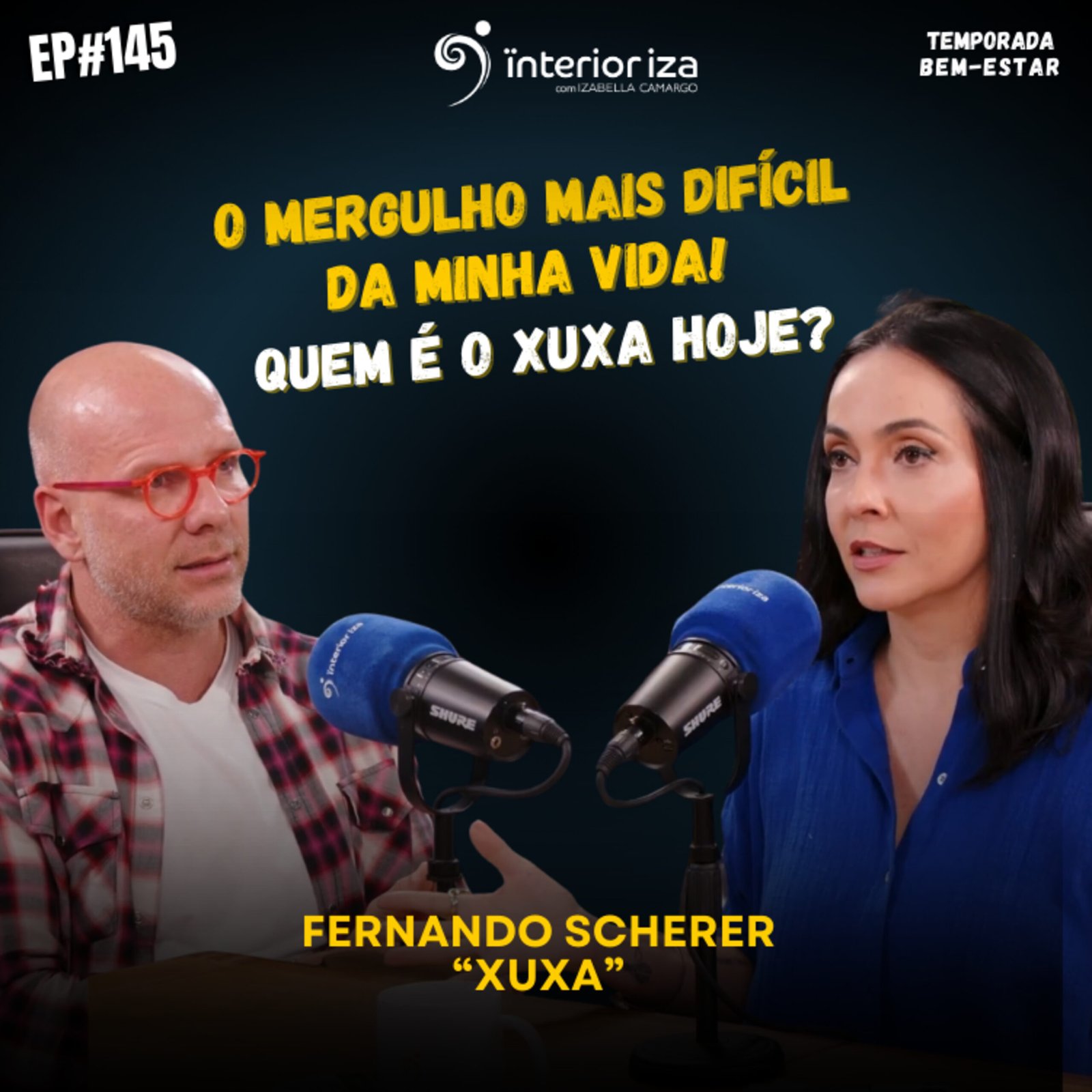InteriorIza 145: O mergulho mais difícil da minha vida! Quem é o Xuxa hoje?