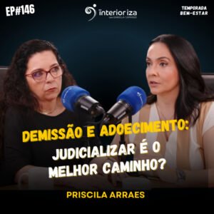 InteriorIza 146: Demissão e adoecimento: quando a Justiça entra em cena?