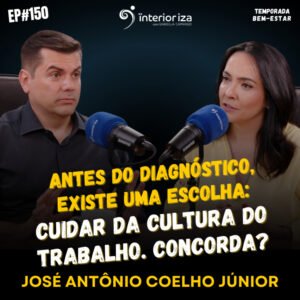 InteriorIza 150: Antes do diagnóstico, existe uma escolha: cuidar da cultura do trabalho. Concorda?
