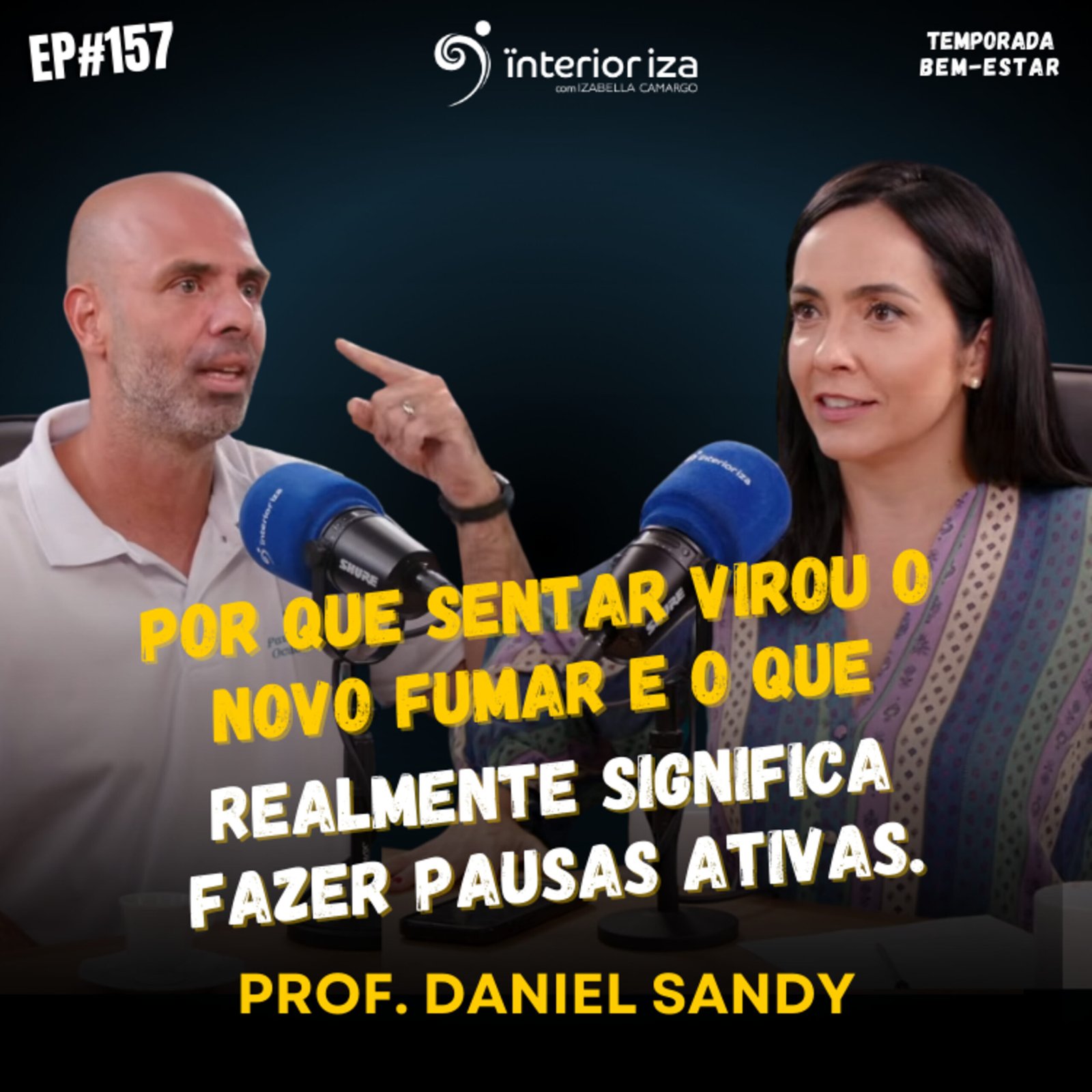 InteriorIza 157: Por que sentar virou o novo fumar e o que realmente significa fazer pausas ativas.