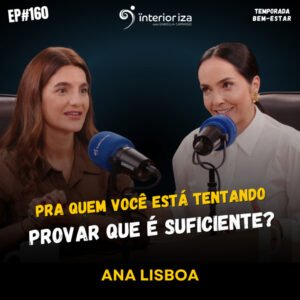 InteriorIza 160: Pra quem você está tentando provar que é suficiente?