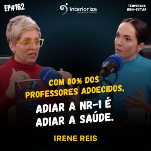 InteriorIza 162: COM 80% DOS PROFESSORES ADOECIDOS, ADIAR A NR-1 É ADIAR A SAÚDE