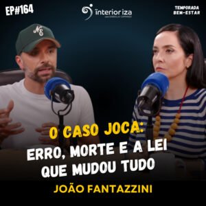 InteriorIza 164: O CASO JOCA: ERRO, MORTE E A LEI QUE MUDOU TUDO