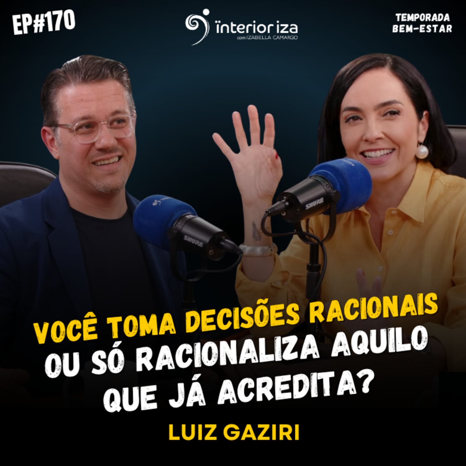 InteriorIza 170: Você toma decisões racionais ou só racionaliza aquilo que já acredita?