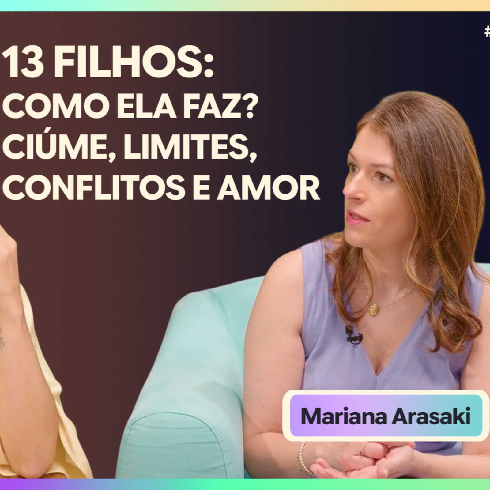 InteriorIza 178: 13 Filhos: Como ela Faz? Ciúme, limites, conflitos e amor | Mariana Arasaki